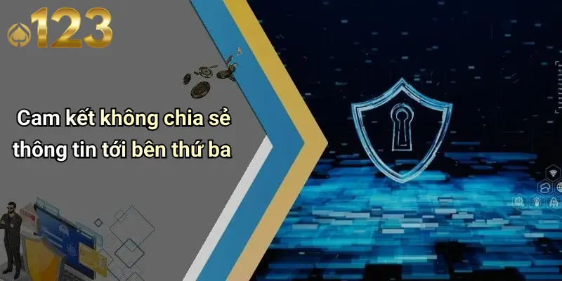 Chính Sách Bảo Mật 4 Cam kết không chia sẻ thông tin tới bên thứ ba
