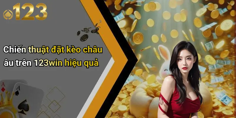 Chiến thuật đặt kèo châu âu trên 123win hiệu quả