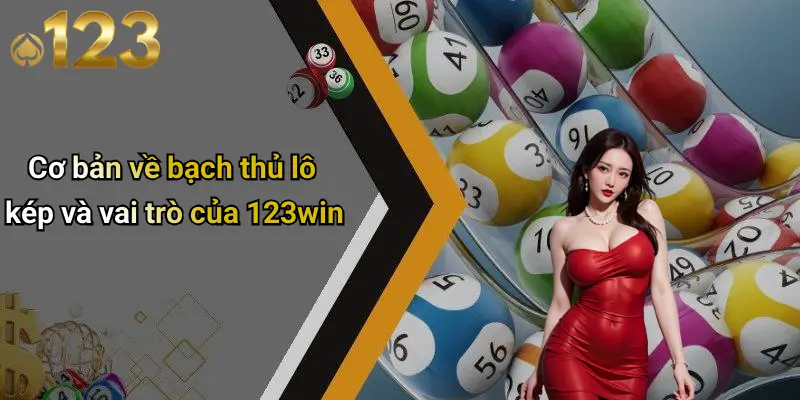 Cơ bản về bạch thủ lô kép và vai trò của 123win