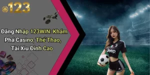 Đăng Nhập 123WIN: Khám Phá Casino, Thể Thao, Tài Xỉu Đỉnh Cao
