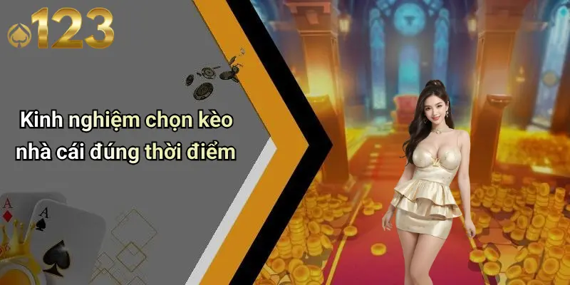 Kinh nghiệm chọn kèo nhà cái đúng thời điểm