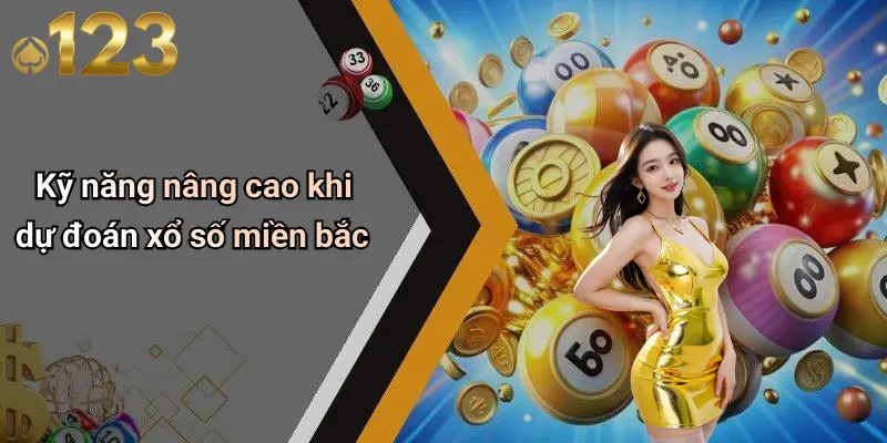 Dự Đoán Xổ Số Miền Bắc: Kinh Nghiệm, Phương Pháp Và Khám Phá Từ 123WIN 4 Kỹ năng nâng cao khi dự đoán xổ số miền bắc