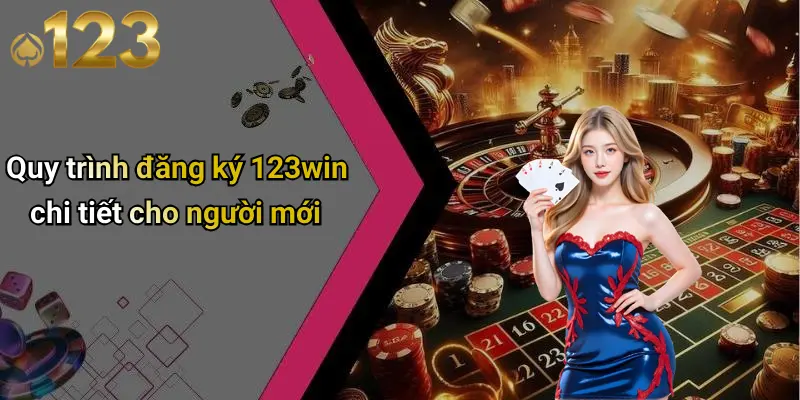 Quy trình đăng ký 123win chi tiết cho người mới