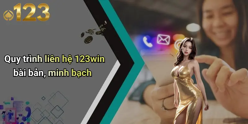 Quy trình liên hệ 123win bài bản, minh bạch