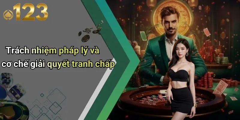 Trách nhiệm pháp lý và cơ chế giải quyết tranh chấp