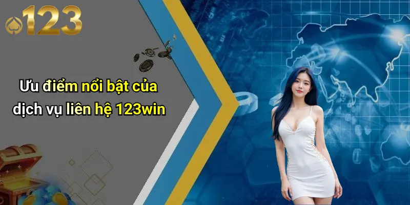 Ưu điểm nổi bật của dịch vụ liên hệ 123win
