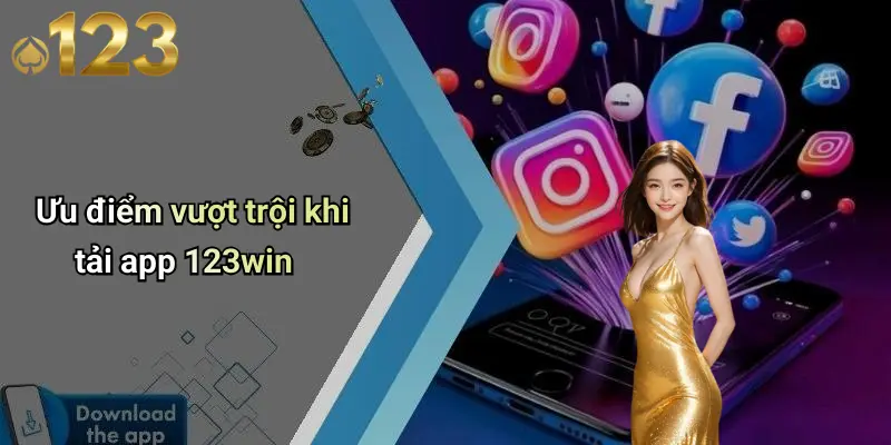 Ưu điểm vượt trội khi tải app 123win